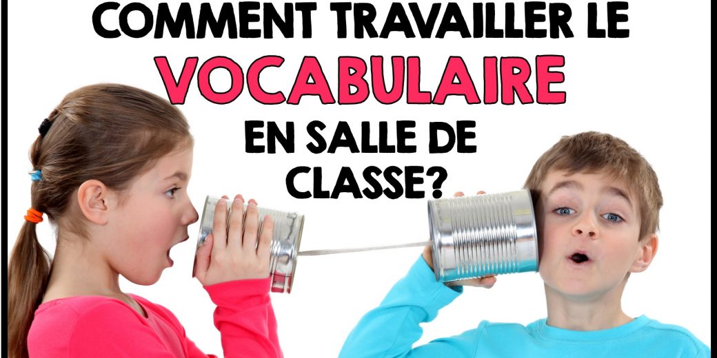 Comment Travailler Le Vocabulaire En Salle De Classe? - Michelle Dupuis ...